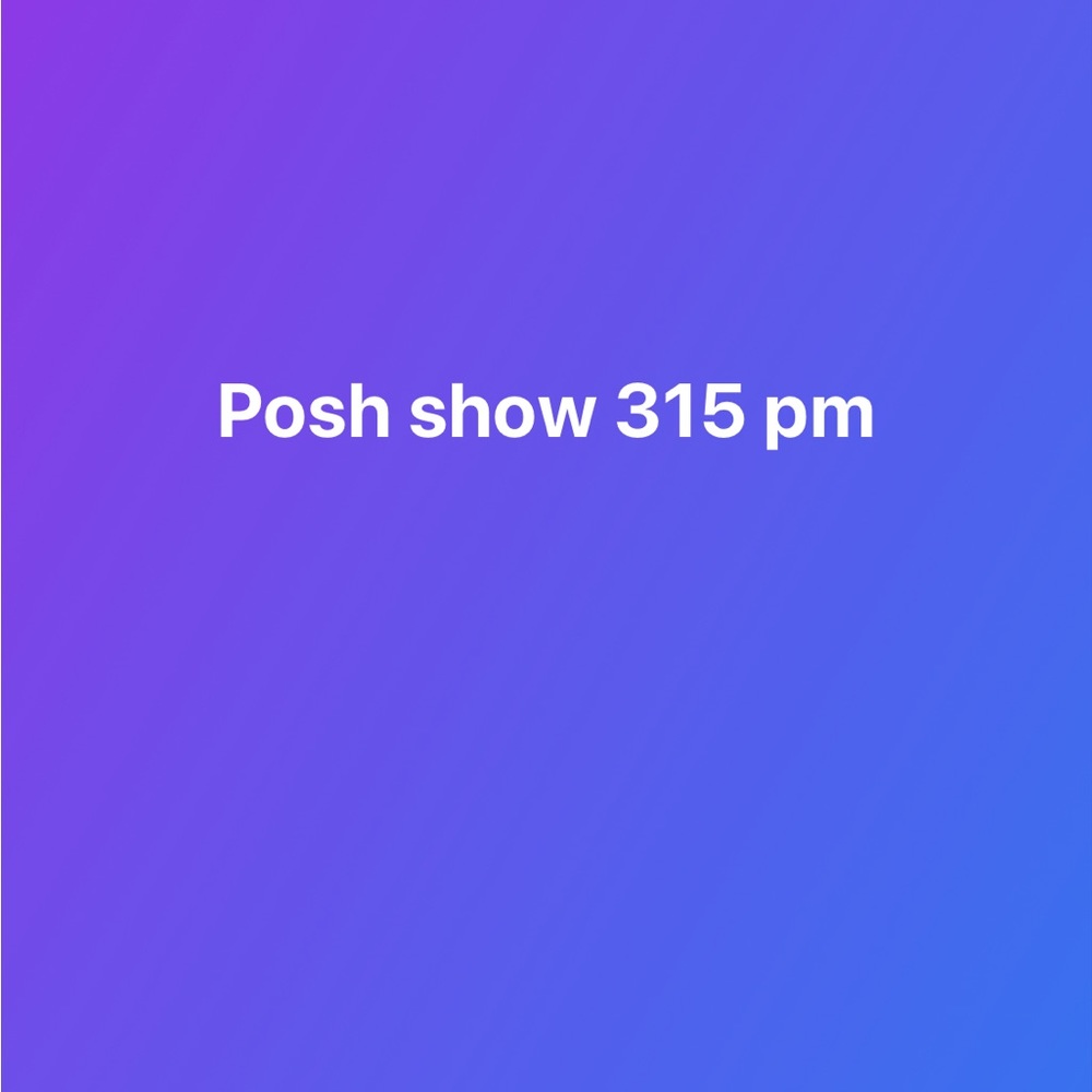 Posh show 315 pm